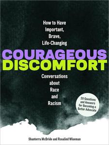 Courageous Discomfort How to Have Important, Brave, Life–Changing Conversations about Race and Racism