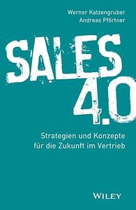 Sales 4.0 Strategien und Konzepte für die Zukunft im Vertrieb