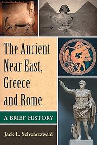 The Ancient Near East, Greece and Rome A Brief History
