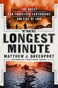 The Longest Minute The Great San Francisco Earthquake and Fire of 1906