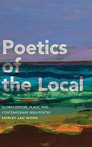 Poetics of the Local Globalization, Place, and Contemporary Irish Poetry