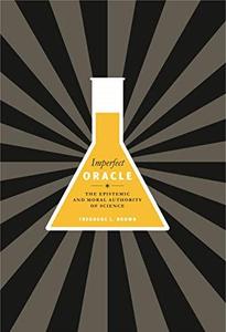 Imperfect Oracle The Epistemic and Moral Authority of Science