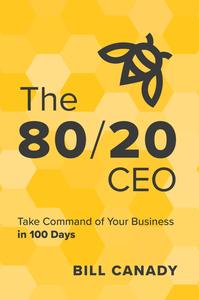 The 8020 CEO Take Command of Your Business in 100 Days