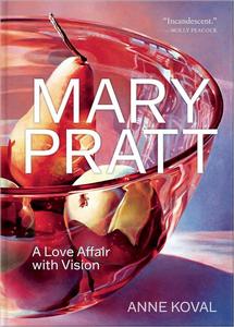 Mary Pratt A Love Affair with Vision