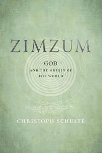 Zimzum God and the Origin of the World (Jewish Culture and Contexts)