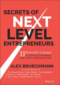 Secrets of Next–Level Entrepreneurs 11 Powerful Lessons to Thrive in Business and Lead a Balanced Life