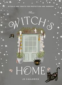 The Witch’s Home Rituals and Crafts for Self-Restoration