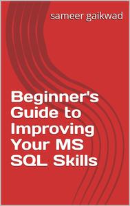 Beginner's Guide to Improving Your MS SQL Skills