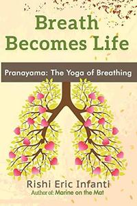 Breath Becomes Life Pranayama – The Yoga of Breathing