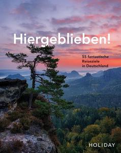 HOLIDAY Reisebuch Hiergeblieben! – 55 fantastische Reiseziele in Deutschland