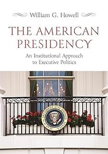 The American Presidency An Institutional Approach to Executive Politics