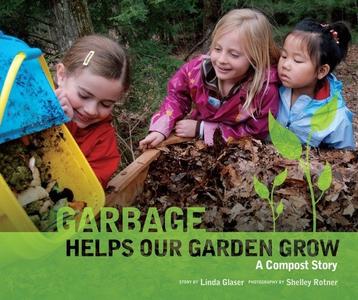 Garbage Helps Our Garden Grow A Compost Story