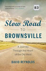 Slow Road to Brownsville A Journey Through the Heart of the Old West