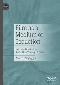 Film as a Medium of Seduction Introduction to the Seduction–Theory of Film