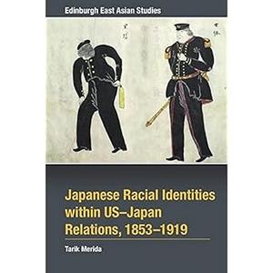 Japanese Racial Identities within U.S.–Japan Relations, 1853–1919