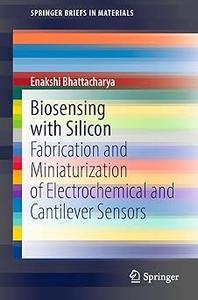 Biosensing with Silicon Fabrication and Miniaturization of Electrochemical and Cantilever Sensors