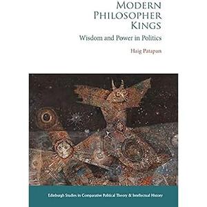 Modern Philosopher Kings Wisdom and Power in Politics