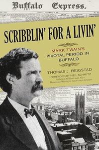 Scribblin' for a Livin' Mark Twain's Pivotal Period in Buffalo