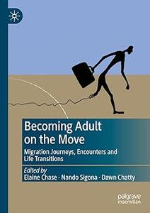 Becoming Adult on the Move Migration Journeys, Encounters and Life Transitions
