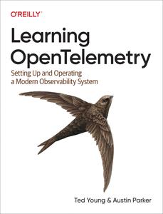 Learning OpenTelemetry Setting Up and Operating a Modern Observability System