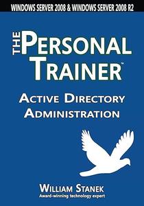 Active Directory Administration The Personal Trainer for Windows Server 2008 & Windows Server 2008 R2
