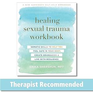 Healing Sexual Trauma Workbook Somatic Skills to Help You Feel Safe in Your Body, Create Boundaries, and Live with Resi