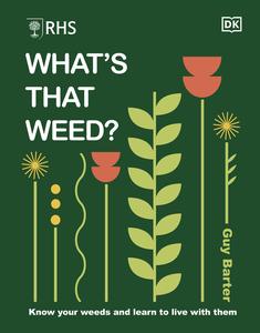 RHS What’s That Weed Know Your Weeds and Learn to Live With Them, UK Edition