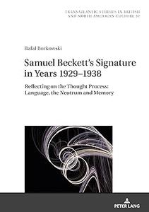 Samuel Beckett's Signature in Years 1929–1938 Reflecting on the Thought Process Language, the Neutrum and Memory