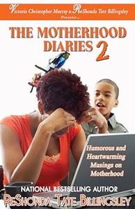 The Motherhood Diaries 2 Humorous and Heartwarming Musings on Motherhood