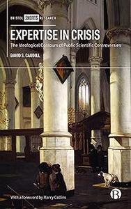 Expertise in Crisis The Ideological Contours of Public Scientific Controversies