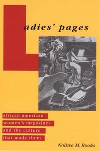 Ladies' Pages African American Women's Magazines and the Culture That Made Them