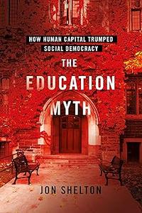 The Education Myth How Human Capital Trumped Social Democracy