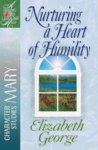 Nurturing a Heart of Humility The Life of Mary
