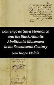 Lourenço da Silva Mendonça and the Black Atlantic Abolitionist Movement in the Seventeenth Century
