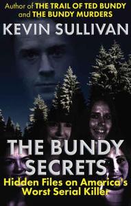 The Bundy Secrets Hidden Files on America's Worst Serial Killer