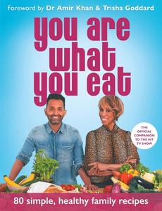 You Are What You Eat Packed with 80 delicious recipes and expert healthy lifestyle advice