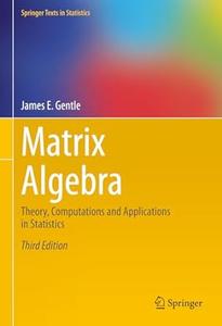 Matrix Algebra Theory, Computations and Applications in Statistics (3rd Edition)