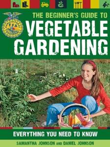The Beginner’s Guide to Vegetable Gardening Everything You Need to Know