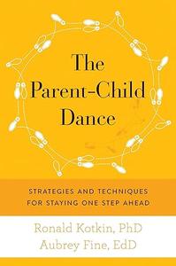The Parent-Child Dance Strategies and Techniques for Staying One Step Ahead