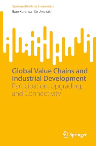 Global Value Chains and Industrial Development Participation, Upgrading, and Connectivity