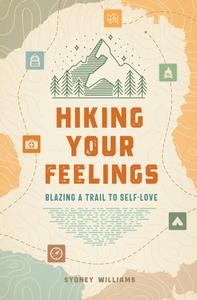 Hiking Your Feelings Blazing a Trail to Self–Love