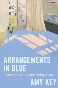 Arrangements in Blue Notes on Loving and Living Alone