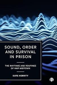 Sound, Order and Survival in Prison The Rhythms and Routines of HMP Midtown