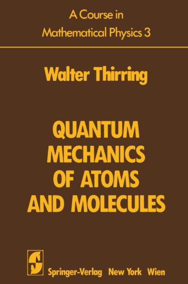 A Course in Mathematical Physics  Quantum Mechanics of Atoms and Molecules