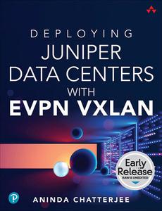 Deploying Juniper Data Centers with EVPN VXLAN (Early Release)