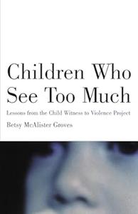Children Who See Too Much Lessons from the Child Witness to Violence Project