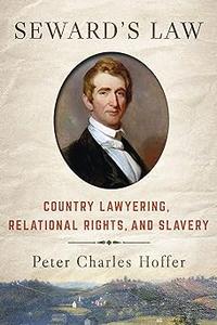 Seward's Law Country Lawyering, Relational Rights, and Slavery