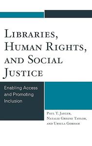 Libraries, Human Rights, and Social Justice Enabling Access and Promoting Inclusion