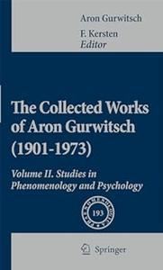 The Collected Works of Aron Gurwitsch (1901-1973) Volume II Studies in Phenomenology and Psychology (2024)