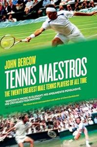 Tennis Maestros The Twenty Greatest Male Tennis Players of all Time